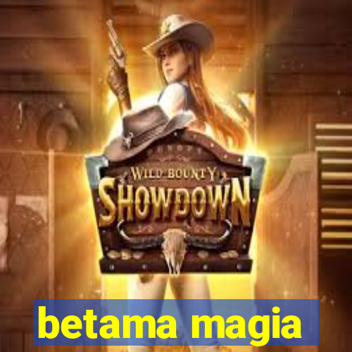 betama magia